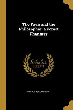 Paperback The Faun and the Philosopher; a Forest Phantasy Book