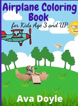 Airplane Coloring Book for Kids Age 3 and UP: Cute Illustrations for Coloring Including Planes, Helicopters and More