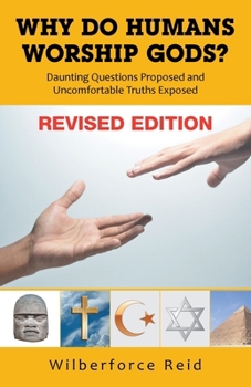 Paperback Why Do Humans Worship Gods?: Daunting Questions Proposed Uncomfortable Truths Exposed Book