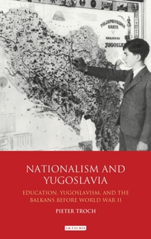 Paperback Nationalism and Yugoslavia: Education, Yugoslavism and the Balkans Before World War II Book