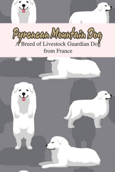 Paperback Pyrenean Mountain Dog: A Breed of Livestock Guardian Dog from France: The Ultimate Guide To Pyrenean Mountain Dog Book