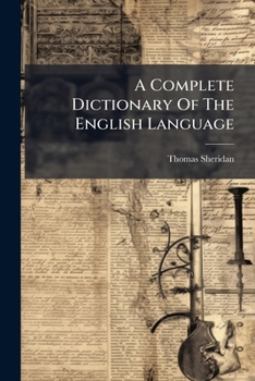 A Complete Dictionary of the English Language, Both With Regard to Sound and Meaning: One Main Object of Which Is, to Establish a Plain and Permanent ... to Which Is Prefixed a Prosodial Grammar