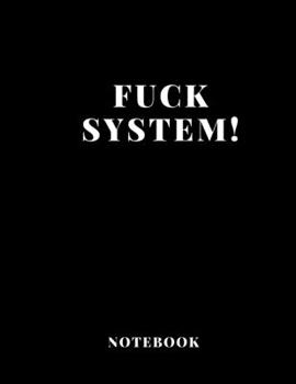 Notebook Fuck System large size A4  (8,5 x 11 in)  110 Blank Pages Journal  for Boys Notes Gift Joke: Notebook funny for  drawing Dairy Journal notes Office work , for men gift fun dirty diary