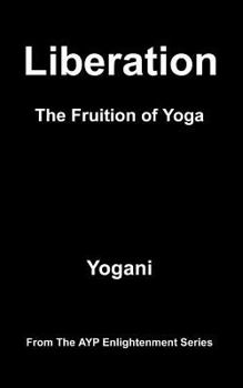 Paperback Liberation - The Fruition of Yoga: (AYP Enlightenment Series) Book