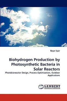 Paperback Biohydrogen Production by Photosynthetic Bacteria in Solar Reactors Book