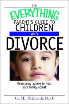 Paperback The Everything Parent's Guide to Children and Divorce: Reassuring Advice to Help Your Family Adjust Book