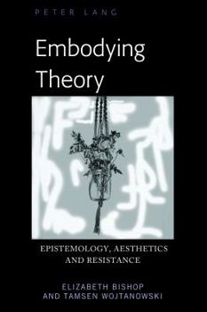 Hardcover Embodying Theory: Epistemology, Aesthetics and Resistance Book