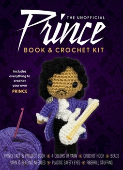Misc. The Unofficial Prince Book and Crochet Kit: Includes Everything to Crochet Your Own Prince-Prince Fact and Project Book, 4 Colors of Yarn, Crochet Hoo Book