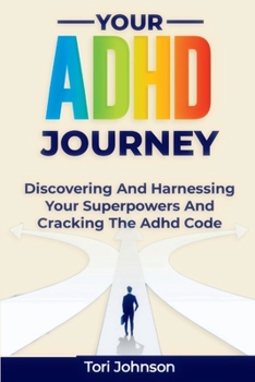 Paperback Your ADHD Journey: Discovering And Harnessing Your Superpowers And Cracking The Adhd Code Book