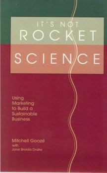 Paperback It's Not Rocket Science: Using Marketing to Build a Sustainable Business Book