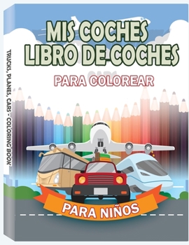 Paperback MIS COCHES - Libro de coches para colorear para ni?os: Autos, Camiones, Bicicletas, Aviones, Botes y Veh?culos - Maj de 98 p?ginas [Spanish] Book