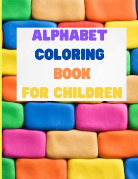 Paperback Alphabet Coloring Book for Children: Toddler Coloring Book -Coloring Books for Toddlers & Kids Ages 2, 3, 4 & 5 - Large Print Coloring Book - Color an Book