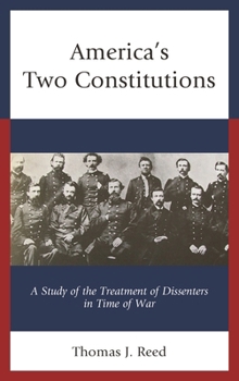 America's Two Constitutions: A Study of the Treatment of Dissenters in Time of War
