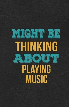 Might Be Thinking About Playing Music A5 Lined Notebook: Funny Hobby Skill Recreation Graphic For Leisure Sideline Interest. Unique Blank Composition Scrapbook Great Office School Writing Class Teache