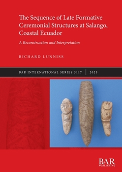 Paperback The Sequence of Late Formative Ceremonial Structures at Salango, Coastal Ecuador: A Reconstruction and Interpretation Book