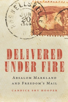 Hardcover Delivered Under Fire: Absalom Markland and Freedom's Mail Book