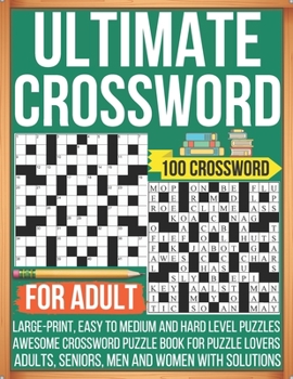 Paperback Ultimate Crossword For Adult 100 Crossword Large-print, Easy To Medium and Hard Level Puzzles Awesome Crossword Puzzle Book For Puzzle Lovers Adults, Book