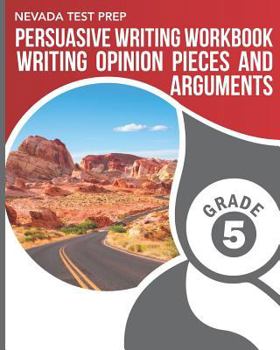 Paperback NEVADA TEST PREP Persuasive Writing Workbook Grade 5: Writing Opinion Pieces and Arguments Book