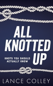 Paperback All Knotted Up: Knots You Should Actually Know Book