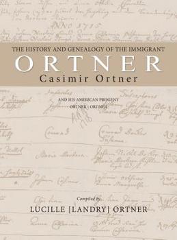 Hardcover The History and Genealogy of the Immigrant Casimir Ortner Book