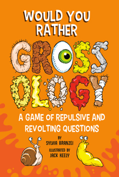 Paperback Would You Rather Grossology: A Game of Repulsive and Revolting Questions Book