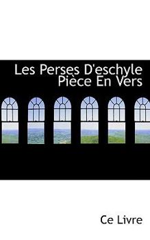 Les Perses d'Eschyle Pi�ce En Vers