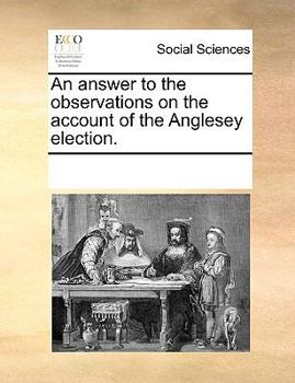 Paperback An Answer to the Observations on the Account of the Anglesey Election. Book