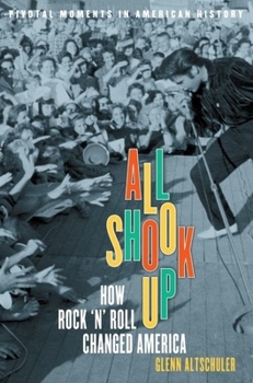 Hardcover All Shook Up: How Rock 'n' Roll Changed America Book