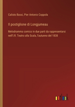 Paperback Il postiglione di Longjumeau: Melodramma comico in due parti da rappresentarsi nell'I.R. Teatro alla Scala, l'autunno del 1838 [Italian] Book