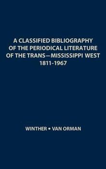 Hardcover A Classified Bibliography of the Periodical Literature of the Trans-Mississippi West, 1811-1967 Book