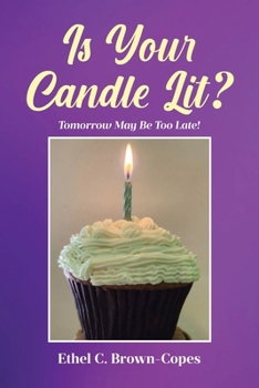 Is Your Candle Lit?: Tomorrow May Be Too Late!