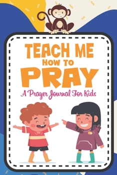 Paperback Teach me how to pray: A Christian Inspirational Devotional Notebook / Journal for kids (6" X 9") Friends Book