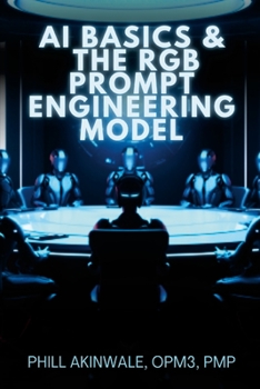 Paperback AI Basics and The RGB Prompt Engineering Model: Empowering AI & ChatGPT Through Effective Prompt Engineering Book