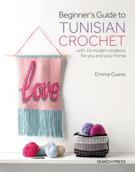 Paperback Beginner's Guide to Tunisian Crochet: With 10 Modern Projects for You and Your Home Book