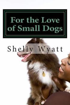 Paperback For the Love of Small Dogs Book