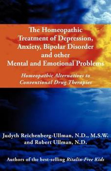 Paperback The Homeopathic Treatment of Depression, Anxiety, Bipolar and Other Mental and Emotional Problems: Homeopathic Alternatives to Conventional Drug Thera Book