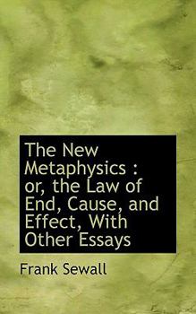 Paperback The New Metaphysics: Or, the Law of End, Cause, and Effect, with Other Essays Book
