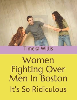 Paperback Women Fighting Over Men In Boston: It's So Ridiculous Book