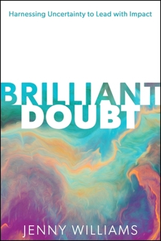 Hardcover Brilliant Doubt: Harnessing Uncertainty to Lead with Impact Book