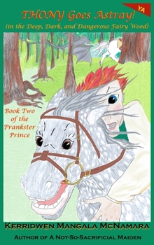 Thony Goes Astray! (in the deep, dark, and dangerous Fairy Wood): Book Two of the Prankster Prince