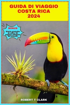 Guida turistica della Costarica: Perfetto per l'ecoturismo, le avventure, l'esplorazione delle principali attrazioni e la scoperta di gemme nascoste.