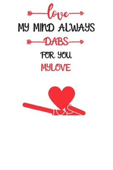 my mind always Dabs for you mylove: Blank Lined Journal Notebook, Size 6x9, 120 Pages, Lovely Valentine Gift For mylove: Soft Cover, Matte Finish, Journal For Daily Goals, To Do List, Remind Me