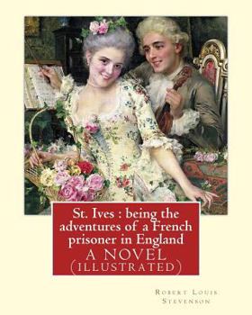 Paperback St. Ives: being the adventures of a French prisoner in England, A NOVEL: By Robert Louis Stevenson(13 November 1850 - 3 December Book