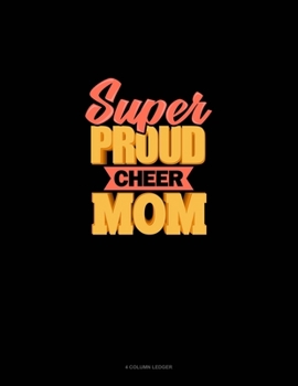 Paperback Super Proud Cheer Mom: 4 Column Ledger Book