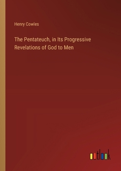 Paperback The Pentateuch, in Its Progressive Revelations of God to Men Book