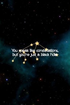 You Speak Like Constellations but You're Just A Black Hole: All Purpose 6x9 Blank Lined Notebook Journal Way Better Than A Card Trendy Unique Gift Blue Aurora Constellation