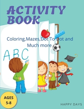 Paperback Activity Book: Coloring, Mazes, Dot to Dot and Much more: Coloring, Mazes, Dot to Dot and: Coloring, Mazes, Book