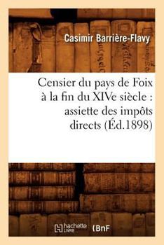 Paperback Censier Du Pays de Foix À La Fin Du Xive Siècle: Assiette Des Impôts Directs (Éd.1898) [French] Book