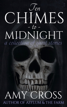 Ten Chimes to Midnight: A Collection of Ghost Stories