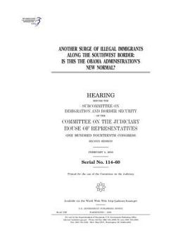 Paperback Another Surge of Illegal Immigrants Along the Southwest Border: IS THIS the OBAMA ADMINISTRATION'S NEW NORMAL? Book